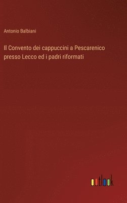 bokomslag Il Convento dei cappuccini a Pescarenico presso Lecco ed i padri riformati