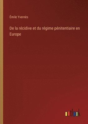 bokomslag De la rcidive et du rgime pnitentiaire en Europe