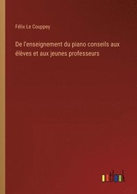 bokomslag De l'enseignement du piano conseils aux lves et aux jeunes professeurs