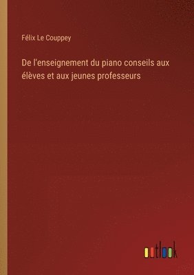 bokomslag De l'enseignement du piano conseils aux élèves et aux jeunes professeurs
