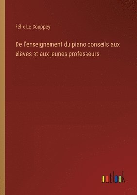 bokomslag De l'enseignement du piano conseils aux lves et aux jeunes professeurs