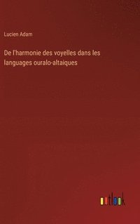 bokomslag De l'harmonie des voyelles dans les languages ouralo-altaiques