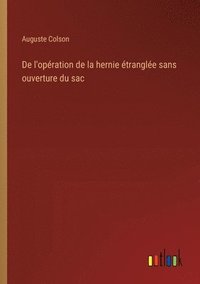 bokomslag De l'opération de la hernie étranglée sans ouverture du sac