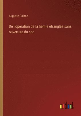 bokomslag De l'opération de la hernie étranglée sans ouverture du sac