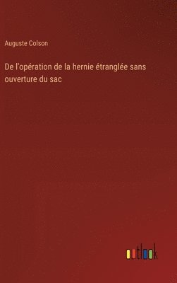 bokomslag De l'opération de la hernie étranglée sans ouverture du sac