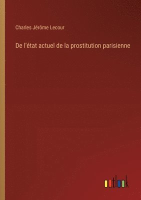 De l'état actuel de la prostitution parisienne