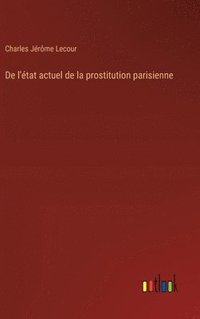 bokomslag De l'tat actuel de la prostitution parisienne