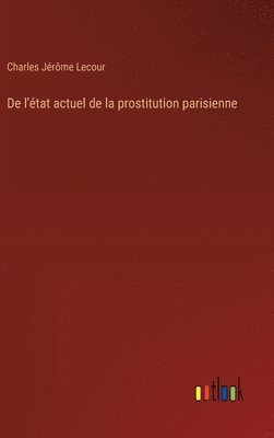 De l'tat actuel de la prostitution parisienne 1