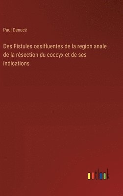 bokomslag Des Fistules ossifluentes de la region anale de la rsection du coccyx et de ses indications