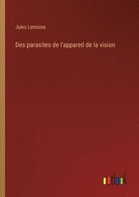 bokomslag Des parasites de l'appareil de la vision