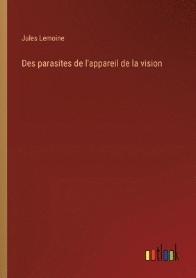 Jules Lemoine - Des parasites de l'appareil de la vision, Häftad