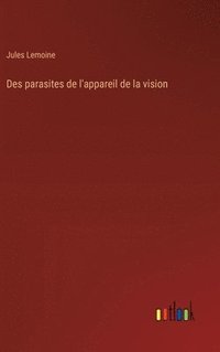 bokomslag Des parasites de l'appareil de la vision