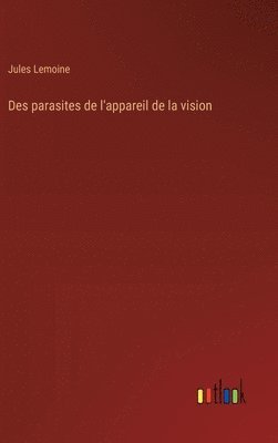 bokomslag Des parasites de l'appareil de la vision