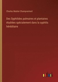 bokomslag Des Syphilides palmaires et plantaires tudies spcialement dans la syphilis hrditaire