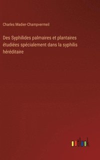 bokomslag Des Syphilides palmaires et plantaires tudies spcialement dans la syphilis hrditaire