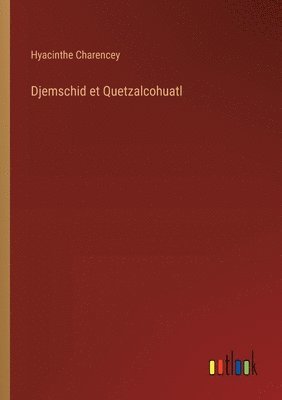 Djemschid et Quetzalcohuatl 1