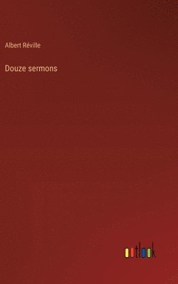 Albert Réville - Douze sermons, Inbunden