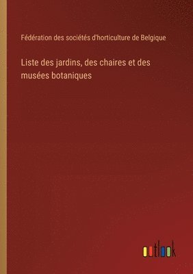 bokomslag Liste des jardins, des chaires et des muses botaniques