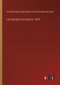 bokomslag Les floralies de Gand en 1873