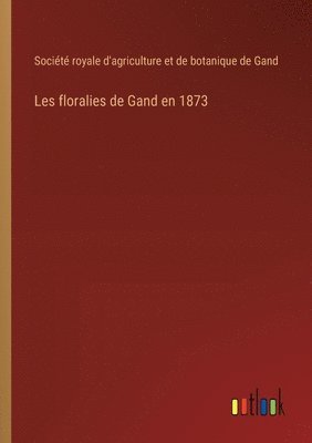 Les floralies de Gand en 1873 1