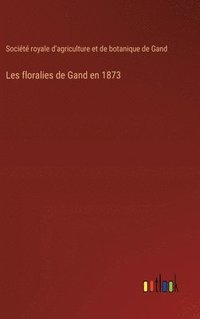 bokomslag Les floralies de Gand en 1873