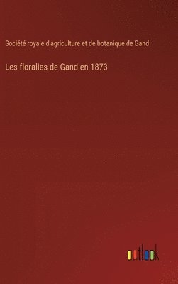 Les floralies de Gand en 1873 1