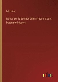 bokomslag Notice sur le docteur Gilles-Fracois Godin, botaniste ligeois