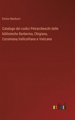 bokomslag Catalogo dei codici Petrarcheschi delle biblioteche Barberina, Chigiana, Corsiniana, Vallicelliana e Vaticana