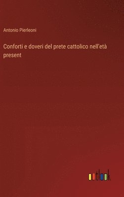 bokomslag Conforti e doveri del prete cattolico nell'età present