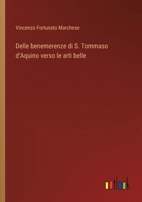 Delle benemerenze di S. Tommaso d'Aquino verso le arti belle 1