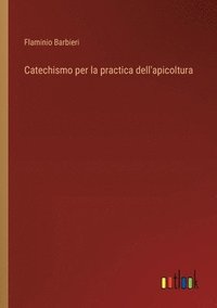 bokomslag Catechismo per la practica dell'apicoltura