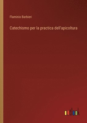 bokomslag Catechismo per la practica dell'apicoltura