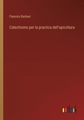 bokomslag Catechismo per la practica dell'apicoltura