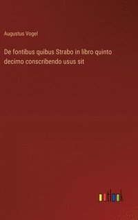bokomslag De fontibus quibus Strabo in libro quinto decimo conscribendo usus sit