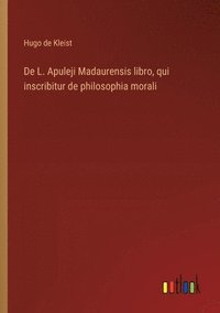 bokomslag De L. Apuleji Madaurensis libro, qui inscribitur de philosophia morali