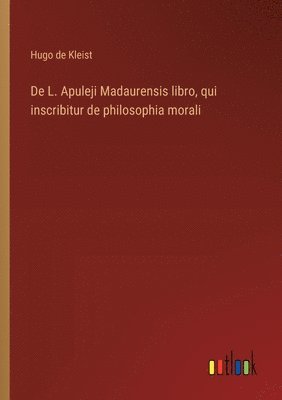 De L. Apuleji Madaurensis libro, qui inscribitur de philosophia morali 1