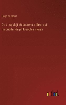 bokomslag De L. Apuleji Madaurensis libro, qui inscribitur de philosophia morali