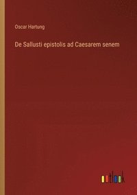 bokomslag De Sallusti epistolis ad Caesarem senem