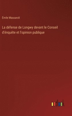 bokomslag défense de Longwy devant le Conseil d'énquête et l'opinion publique