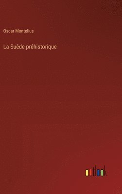 Oscar Montelius - Suède préhistorique, Inbunden