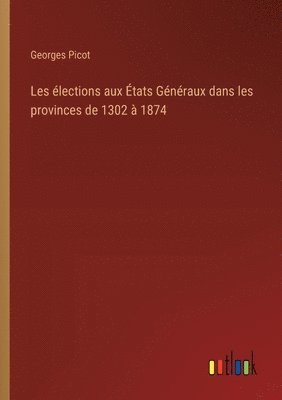 bokomslag Les lections aux tats Gnraux dans les provinces de 1302  1874