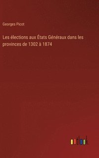 bokomslag Les élections aux États Généraux dans les provinces de 1302 à 1874