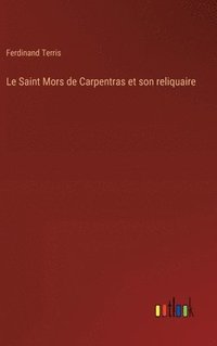 bokomslag Le Saint Mors de Carpentras et son reliquaire