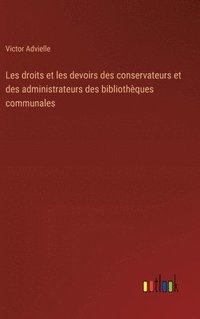 bokomslag Les droits et les devoirs des conservateurs et des administrateurs des bibliothques communales