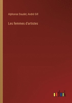 Alphonse Daudet, André Gill - Les femmes d'artistes, Häftad