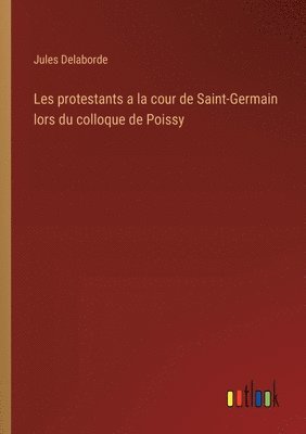 Les protestants a la cour de Saint-Germain lors du colloque de Poissy