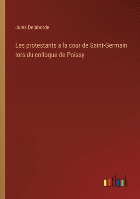 Les protestants a la cour de Saint-Germain lors du colloque de Poissy 1