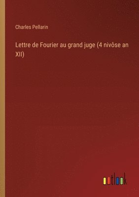 Lettre de Fourier au grand juge (4 nivse an XII) 1