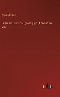 bokomslag Lettre de Fourier au grand juge (4 nivse an XII)