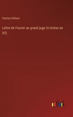 Lettre de Fourier au grand juge (4 nivse an XII) 1